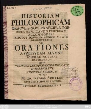 Historiam Philosophicam Oracvlis Novi Praecipve Foederis Explicandis Perperam Accommodari Aliqvot Eorvm In Medivm Adlatis Demonstrans Ad Orationes A Qvibvsdam Alvmnis Scholae Nostrae Cathedralis Qvae Tempore Locoqve Infra Indicatis Habebvntvr Benevole Avdiendas [Numburgi die V. mensis Maii anno a nato seruatore CIƆ IƆ CCXXXX.]
