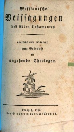 Messianische Weissagungen des Alten Testamentes : übersetzt und erläutert zum Gebrauch für angehende Theologen