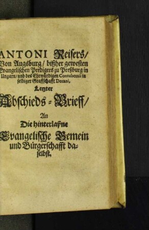 Antoni Reisers/ Von Augsburg/ bißher gewesten Evangelischen Predigers ...