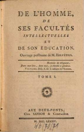 De L'Homme, De Ses Facultés Intellectuelles Et De Son Éducation : Ouvrage posthume, Tome I.