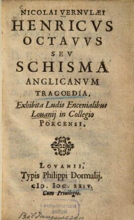 Henricus Octavus seu Schisma Anglicanum : tragoedia ; exhibita Ludis Encenialibus Lovanii in Collegio Porcensi