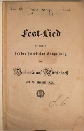 Einzelne Gedichte. 1, Fest-Lied gesungen bei der feierlichen Enthüllung des Denkmals auf Wittelsbach am 25. August 1834