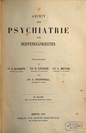 Archiv für Psychiatrie und Nervenkrankheiten : offizielles Organ d. Gesellschaft Deutscher Neurologen und Psychiater = Archives of psychiatry and neurological sciences. 2. 1870