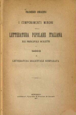 I componimenti minori della letteratura popolare italiana nei principali dialetti o saggio di letteratura dialettale comparata