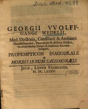 Georgii VVolffgangi Wedelii ... Propempticon Inaugurale de Morbis Senum Salomonaeis