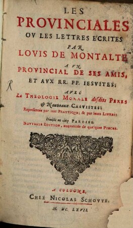 Les provinciales ou lettres écrites par Louis de Montalte à un provincial et aux RR. PP. Jesuites