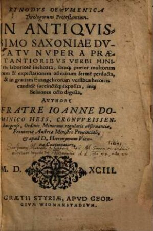 Synodus Oecumenica Theologorum Protestantium : In Antiquissimo Saxoniae Ducatu Nuper A Praestantioribus Verbi Ministris laboriose inchoata ... & in gratiam Evangelicorum versibus heroicis candide succincteque exposita, inque Sessiones octo digesta