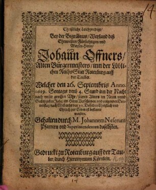 Christliche Leichpredigt, Bey der Begräbnus, Weyland deß ... Herrn, Johann Offners, Alten Burgermeisters, inn der Löblichen ReichsStatt Rotenburg auff der Tauber ...