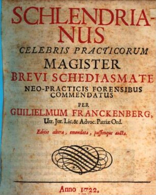 Schlendrianus Celebris Practicorum Magister : Brevi Schediasmate Neo-Practicis Forensibus Commendatus