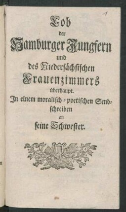 Lob der Hamburger Jungfern und des Niedersächsischen Frauenzimmers überhaupt : In einem moralisch-poetischen Sendschreiben an seine Schwester