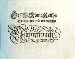 Das erneuerte und vermehrte Teutsche Wappenbuch : In welchem Deß H. Römischen Reiches Hohe Potentaten, Fürsten, Grafen, Herren, Freyherren, Edle, Stände und Städte etc., Wappen, Schilde, Helm, Kleinodien, Wie auch Deroselben Namen, Herrschafften und Herolds-Farben, etc. außgebildet zuersehen, 1. Mit einer umbständigen Vorrede von dem Ursprung und Gebrauch der Wappen vermehrt