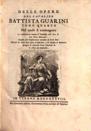 Delle Opere Del Cavalier Battista Guarini Tomo ..., 4. Nel quale si contengono Le considerazioni intorno al Pastorfido dell'Ecc. D. Gio. Pietro Malacreta [u.a.]