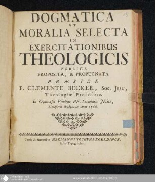 Dogmatica Et Moralia Selecta In Exercitationibus Theologicis : Publice Proposita, & Propugnata
