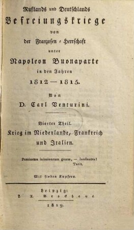 Rußlands und Deutschlands Befreiungskriege von der Franzosen-Herrschaft unter Napoleon Buonaparte in den Jahren 1812 - 1815, 4. Krieg im Niederlande, Frankreich und Italien