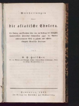 Mittheilungen über die asiatische Cholera : ein Auszug aus Berichten über eine im Auftrage der Königlich Hannoverschen Immediat-Commission gegen die Cholera unternommenen Reise in gesunde und inficirte Königlich Preußische Provinzen