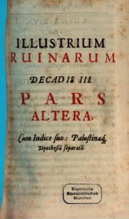 Joannis Bisselii, e Societate Jesu, Illustrium, Ab Orbe Condito, Ruinarum, Decas ..., 3