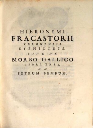 Hieronymi Fracastorii Veronensis , Adami Fumani Canonici Veronensis, Et Nicolai Archii Comitis Carminum. 1, In hoc Italicae Fracastorii Epistolae adjectae ...
