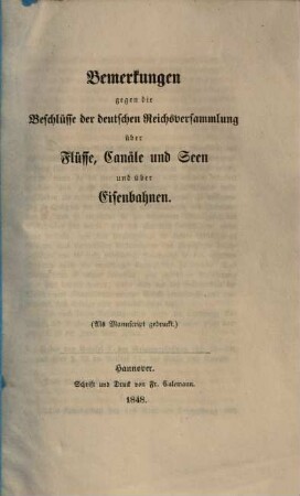 Bemerkungen gegen die Beschlüsse der deutschen Reichsversammlung über Flüsse, Canäle und Seen und über Eisenbahnen : (Als Manuscript gedruckt)
