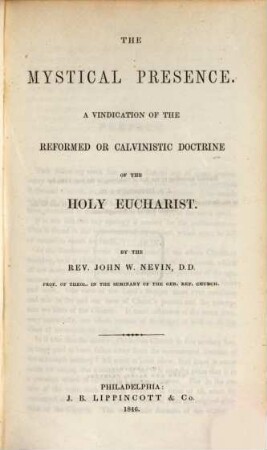 The mystical presence : a vindication of the reformed or calvinistic doctrine of the holy eucharist