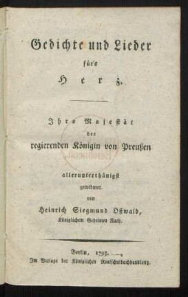 Gedichte und Lieder für's Herz : Ihro Majestät der regierenden Königin von Preußen allerunterthänigst gewidmet