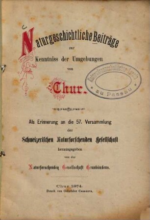 Naturgeschichtliche Beiträge zur Kenntniss der Umgebungen von Chur : als Erinnerung an die 57. Versammlung der Schweizerischen Naturforschenden Gesellschaft