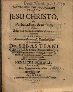 Positionum Theologicarum Decas VII. De Jesu Christo, ejus Persona, statu & officio