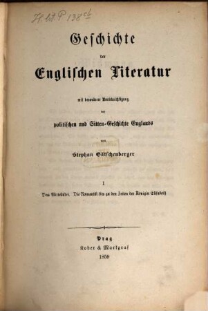 Geschichte der Englischen Literatur mit besonderer Berücksichtigung der politischen und Sitten-Geschichte Englands, 1. Das Mittelalter. - Die Romantik bis zu den Zeiten der Königin Elisabeth