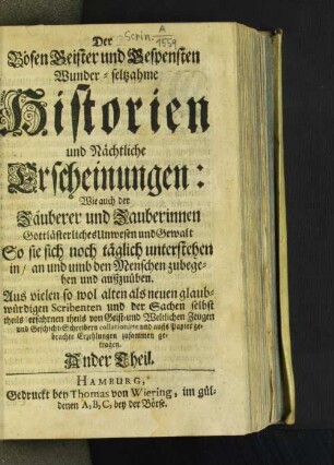 T. 2: Der Bösen Geister und Gespensten Wunder-seltzahme Historien und Nächtliche Erscheinungen: : Wie auch der Zäuberer und Zauberinnen Gottlästerliches Unwesen und Gewalt ... ; Aus vielen so wol alten als neuen glaubwürdigen Scribenten ... zusammen getragen