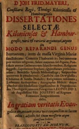 D. Joh. Frid. Mayeri ... dissertationes selectae Kilonienses et Hamburgenses, varii et rarioris argumenti, utpote de modo reparandi genus humanum ...