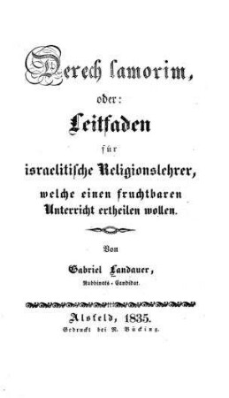 Derech lamorim, oder: Leitfaden für israelitische Religionslehrer, welche einen fruchtbaren Unterricht ertheilen wollen / von Gabriel Landauer