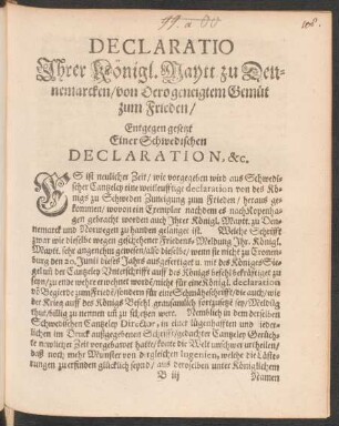 Declaratio Ihrer Königl. Maytt. zu Dennemarcken/ von Dero geneigtem Gemüt zum Frieden/ Entgegen gesetzt Einer Schwedischen Declaration, &c.