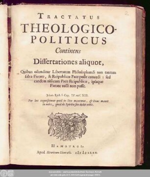 Tractatus Theologico-Politicus : Continens Dissertationes aliquot, Quibus ostenditur Libertatem Philosophandi non tantum salva Pietate, & Reipublicae Pace posse concedi: sed eandem nisi cum Pace Reipublicae, ipsaque Pietate tolli non posse