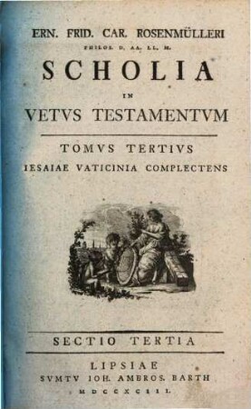 Ern. Frid. Car. Rosenmülleri Ling. Arab. In Academ. Lips. Profess. Bilblioth. Academ. Cust. Scholia In Vetus Testamentum. 3,3, Jesaiae Vaticinia Complectens Sectio Tertia