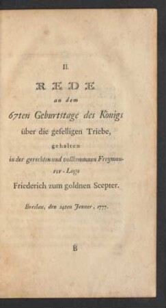II. Rede an dem 67ten Geburtstage des König über die geselligen Triebe, gehalten in der gerechten und vollkommnen Freymaurer-Loge Friederich zum goldnen Scepter