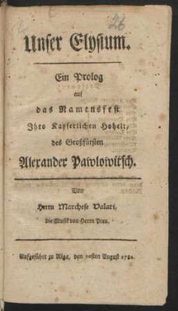 Unser Elysium. : ein Prolog auf das Namensfest Ihro Kayserlichen Hoheit, des Großfürsten Alexander Pawlowitsch.