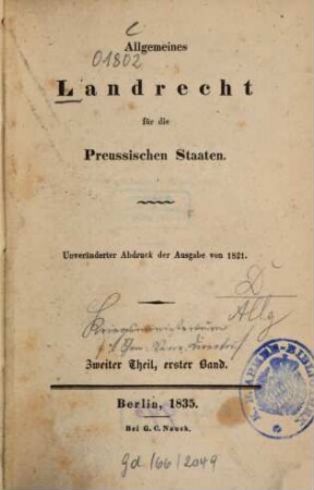 Allgemeines Landrecht für die Preussischen Staaten : in Verbindung mit den dasselbe ergänzenden, abändernden und erläuternden Gesetzen, Königlichen Verordnungen und Justiz-Ministerial-Rescripten ; Unter Benutzung der Acten und mit Genehmigung Eines Hohen Justizministerii, 2,1 = Bd. 3
