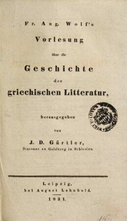 [Christian Wilhelm] Fr. Aug. Wolf's Vorlesung über die Geschichte der griechischen Litteratur