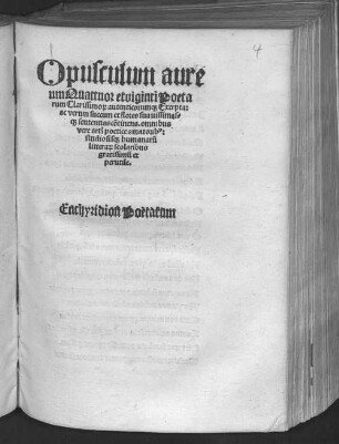 Opusculum aureum quattuor et viginti poetarum clarissimorum autenticorumque exerpta [excerpta]: ac verum succum et flores suavissimasque sententias continens ... Enchyridion poetarum