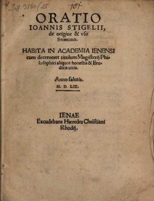 Oratio Ioannis Stigelii de origine & vsu Sermonis : Habita In Academia Ienensi cum decerneret titulum Magisterij Philosophici aliquot honestis & Eruditis uiris