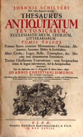 Joannis Schilteri JCti olim Argentoratensis Thesaurus Antiquitatum Tevtonicarum, Ecclesiasticarum, Civilium, Litterariarum. 1, Monumenta Ecclesiastica Christiana Veterum Francorum & Alemannorum vernacula