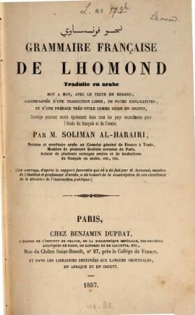 Grammaire française de Lhomond trad. en arabe mot à mot, avec le texte en regard, accompagnée d'une traduction libre, de notes explicatives et d'une préface très utile comme guide en Orient ... par Soliman al-Harairi