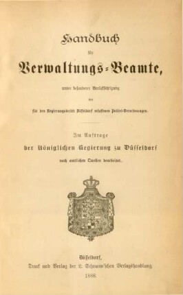Handbuch für Verwaltungsbeamte : unter besonderer Berücksichtigung der für den Regierungsbezirk Düsseldorf erlassenen Polizei-Verordnungen