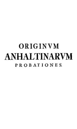 Originvm Anhaltinarvm Probationes.