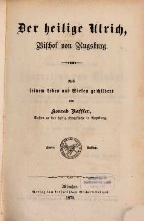 Der heilige Ulrich, Bischof von Augsburg : nach seinem Leben und Wirken geschildert