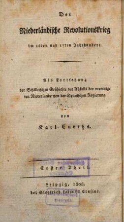 Geschichte des Abfalls der vereinigten Niederlande von der Spanischen Regierung, 2. Der Niederländische Revolutionskrieg im 16ten und 17ten Jahrhundert ; 1