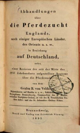 Abhandlungen über die Pferdezucht Englands, noch einiger Europäischen Länder, des Orients u.s.w., in Beziehung auf Deutschland : nebst einer Revision der seit der Mitte des 18ten Jahrhunderts aufgestellten Systeme über die Pferdezucht
