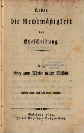 Ueber die Rechtmäßigkeit der Ehescheidung : nach einer zum Theile neuen Ansicht