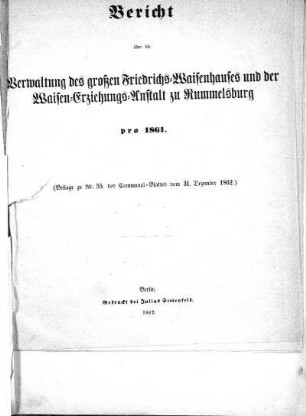 1861: Bericht über die Verwaltung des großen Friedrichs-Waisenhauses und der Waisen-Erziehungsanstalt zu Rummelsburg pro ...