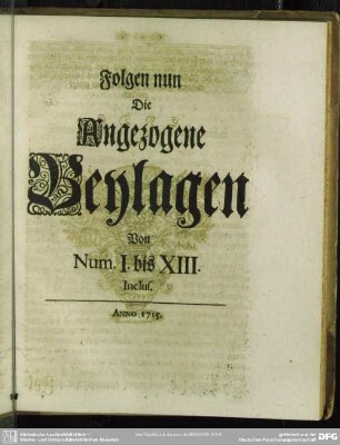 Folgen nun Die Angezogene Beylagen Von Num. I. bis XIII. Inclus.
