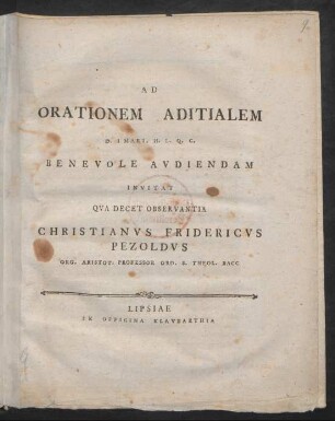 Ad Orationem Aditialem D. I Mart. H. L. Q. C. Benevole Audiendam Invitat Qua Decet Observantia Christianus Fridericus Pezoldus Org. Aristot. Professor Ord. S. Theol. Bacc : [P. P. in Academia Lipsiensi Dom Sexages. a. A. V. MDCCLXXXIII.]
